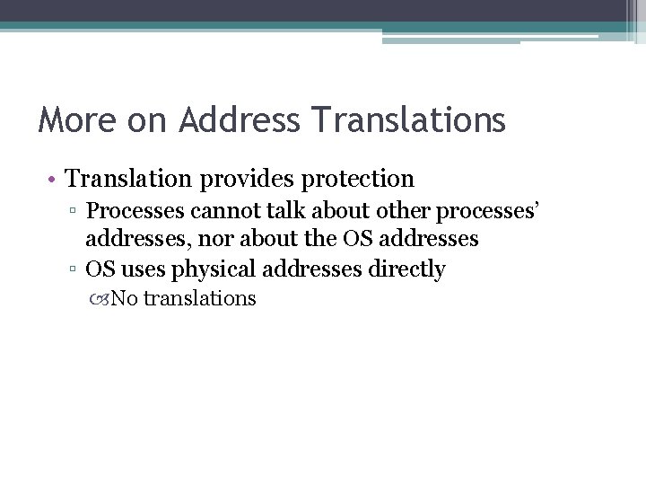 More on Address Translations • Translation provides protection ▫ Processes cannot talk about other