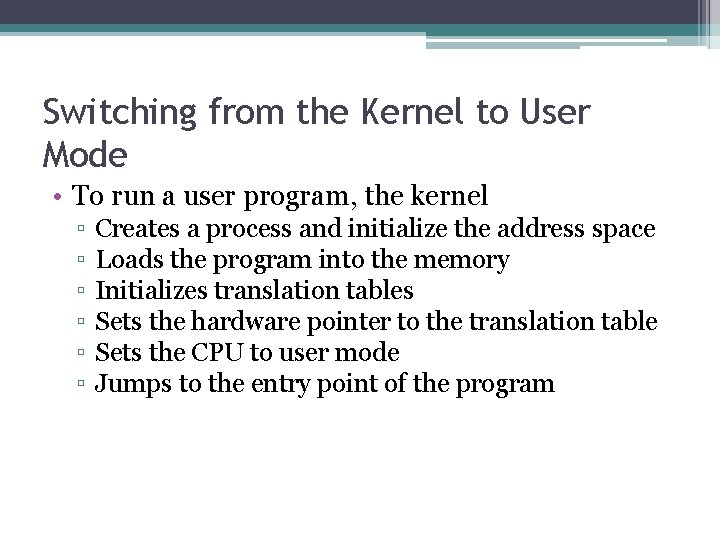 Switching from the Kernel to User Mode • To run a user program, the