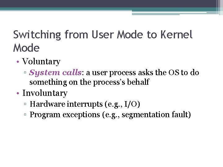 Switching from User Mode to Kernel Mode • Voluntary ▫ System calls: a user