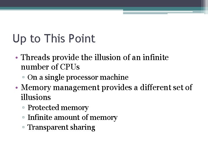 Up to This Point • Threads provide the illusion of an infinite number of