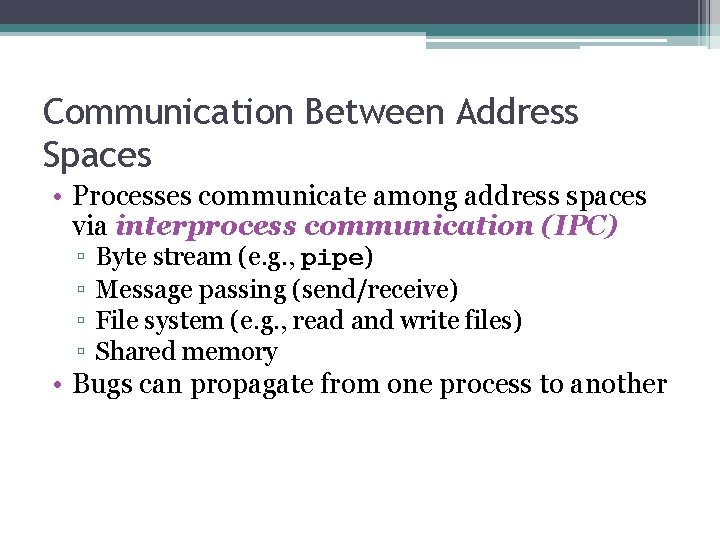 Communication Between Address Spaces • Processes communicate among address spaces via interprocess communication (IPC)