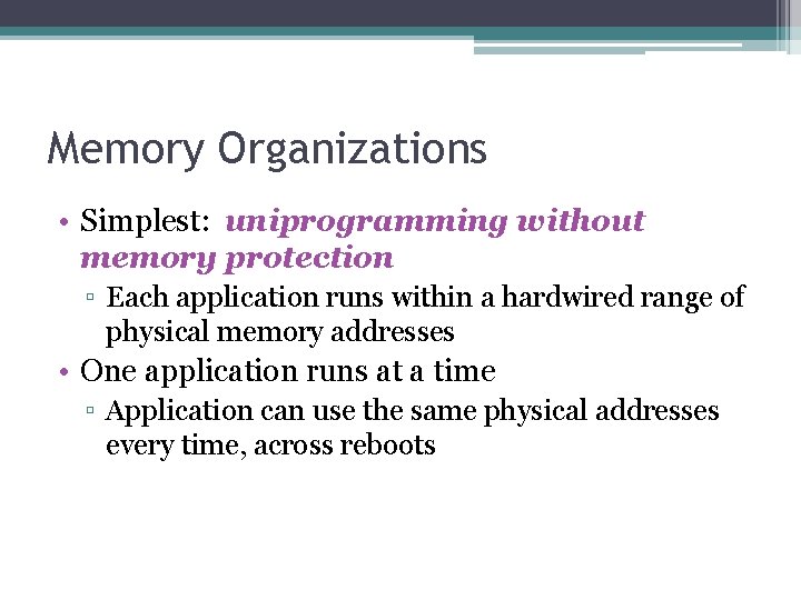 Memory Organizations • Simplest: uniprogramming without memory protection ▫ Each application runs within a