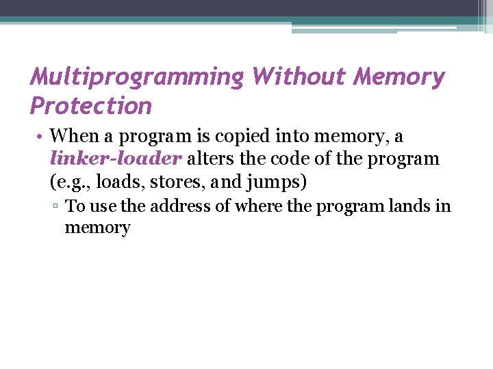 Multiprogramming Without Memory Protection • When a program is copied into memory, a linker-loader