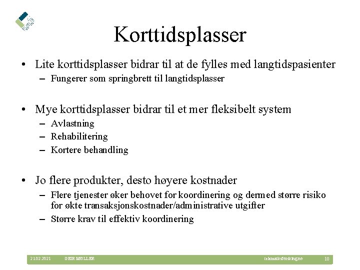 Korttidsplasser • Lite korttidsplasser bidrar til at de fylles med langtidspasienter – Fungerer som