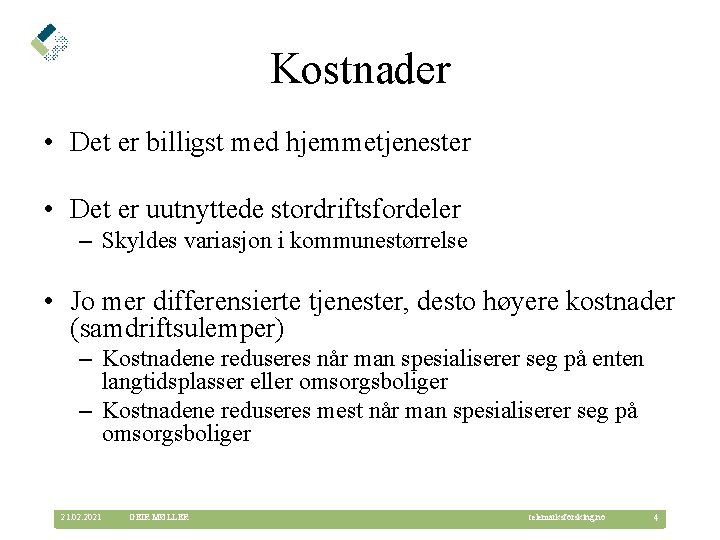 Kostnader • Det er billigst med hjemmetjenester • Det er uutnyttede stordriftsfordeler – Skyldes