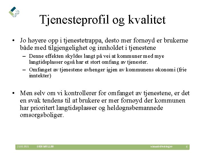 Tjenesteprofil og kvalitet • Jo høyere opp i tjenestetrappa, desto mer fornøyd er brukerne