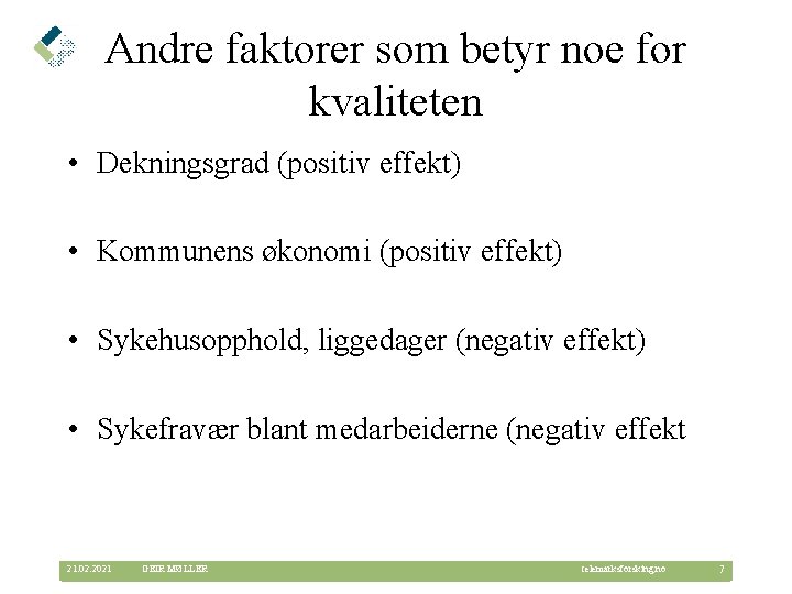 Andre faktorer som betyr noe for kvaliteten • Dekningsgrad (positiv effekt) • Kommunens økonomi Andre faktorer som betyr noe for kvaliteten • Dekningsgrad (positiv effekt) • Kommunens økonomi
