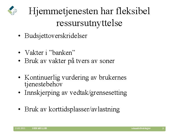 Hjemmetjenesten har fleksibel ressursutnyttelse • Budsjettoverskridelser • Vakter i ”banken” • Bruk av vakter