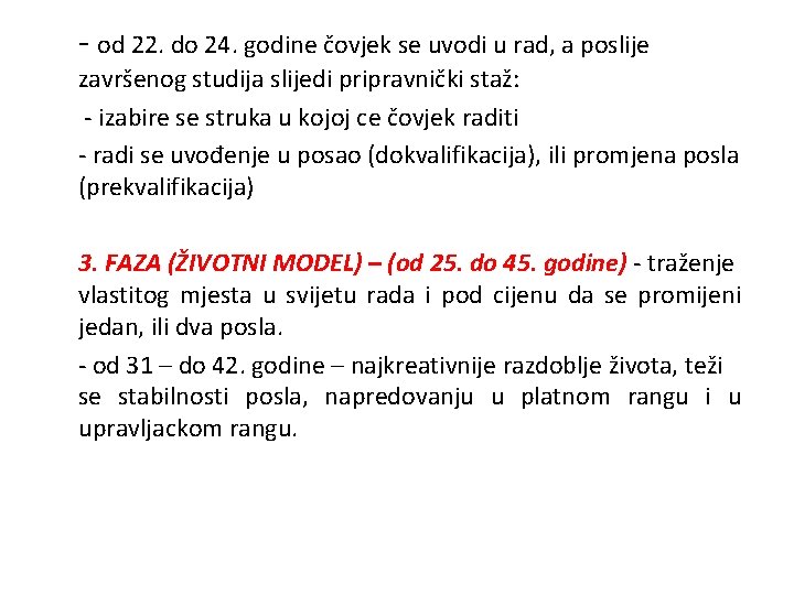 - od 22. do 24. godine čovjek se uvodi u rad, a poslije završenog