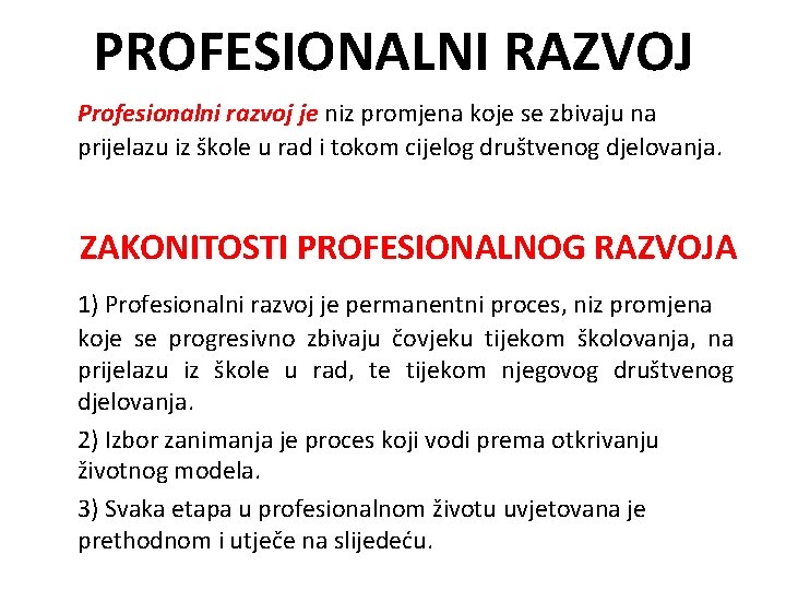 PROFESIONALNI RAZVOJ Profesionalni razvoj je niz promjena koje se zbivaju na prijelazu iz škole