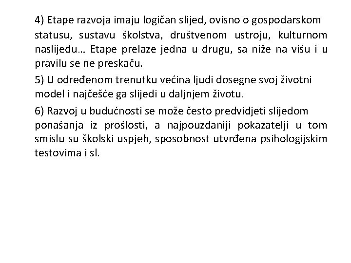 4) Etape razvoja imaju logičan slijed, ovisno o gospodarskom statusu, sustavu školstva, društvenom ustroju,