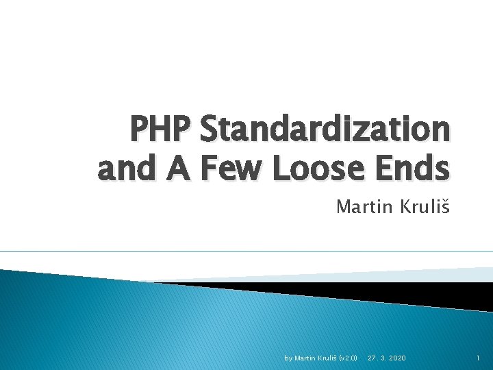 PHP Standardization and A Few Loose Ends Martin Kruliš by Martin Kruliš (v 2.