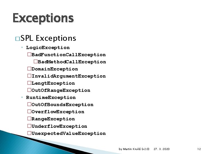 Exceptions � SPL Exceptions ◦ Logic. Exception �Bad. Function. Call. Exception �Bad. Method. Call.