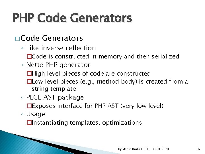 PHP Code Generators � Code Generators ◦ Like inverse reflection �Code is constructed in