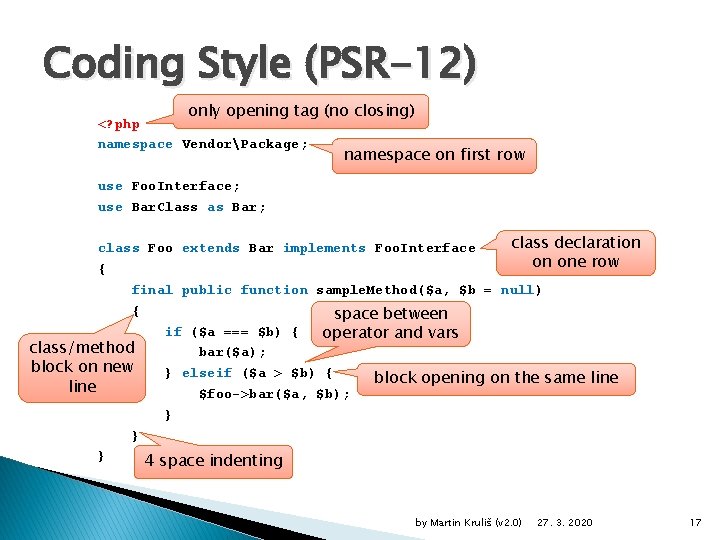 Coding Style (PSR-12) only opening tag (no closing) <? php namespace VendorPackage; namespace on