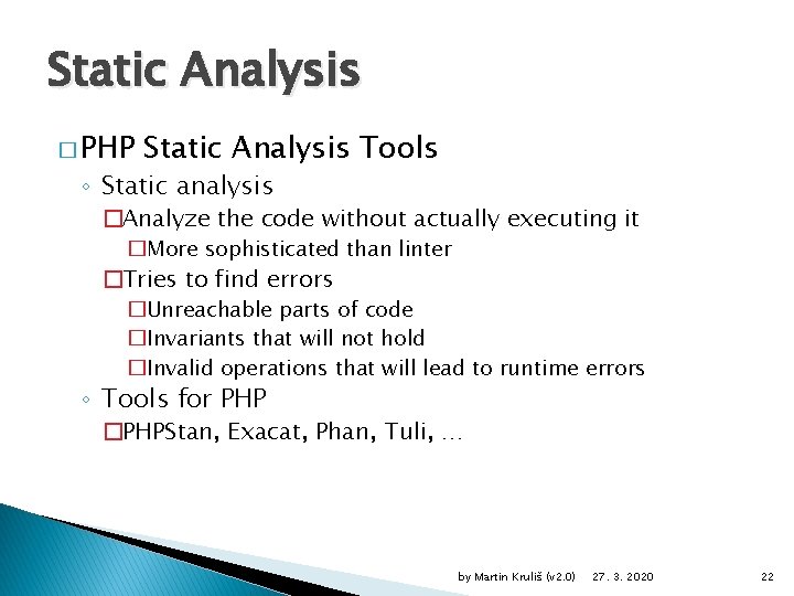 Static Analysis � PHP Static Analysis Tools ◦ Static analysis �Analyze the code without