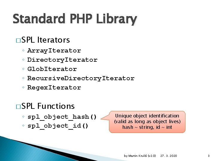 Standard PHP Library � SPL ◦ ◦ ◦ Iterators Array. Iterator Directory. Iterator Glob.