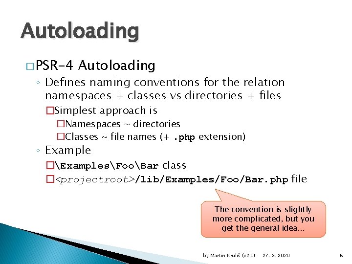 Autoloading � PSR-4 Autoloading ◦ Defines naming conventions for the relation namespaces + classes