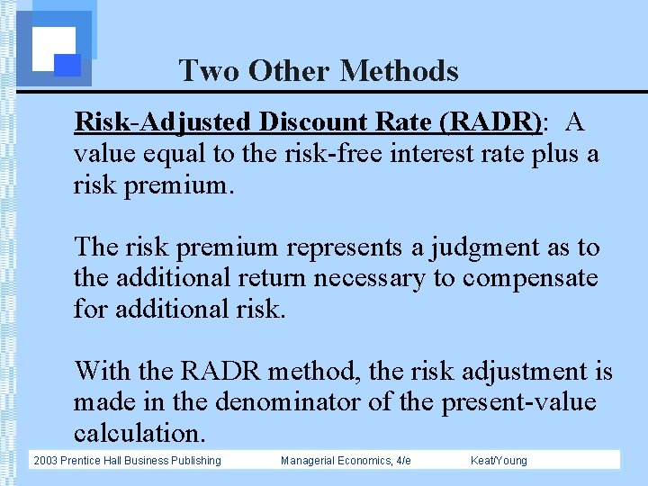 Two Other Methods Risk-Adjusted Discount Rate (RADR): A value equal to the risk-free interest