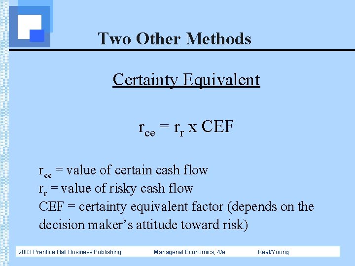 Two Other Methods Certainty Equivalent rce = rr x CEF rce = value of