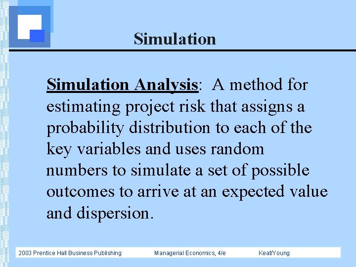 Simulation Analysis: A method for estimating project risk that assigns a probability distribution to