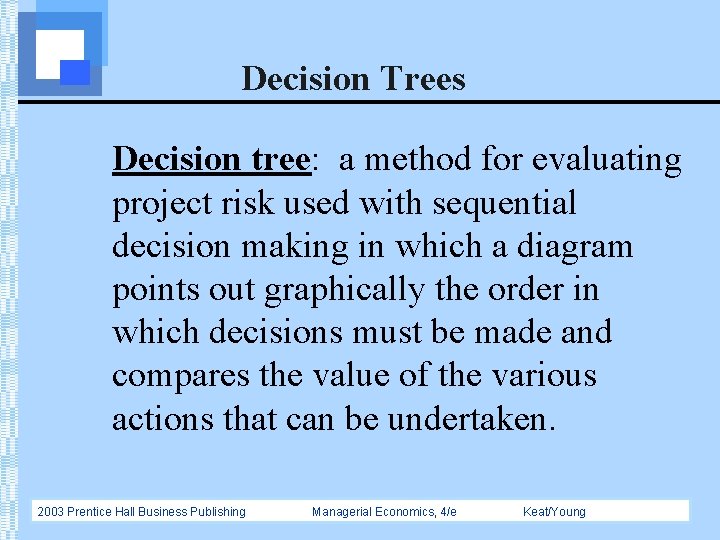 Decision Trees Decision tree: a method for evaluating project risk used with sequential decision
