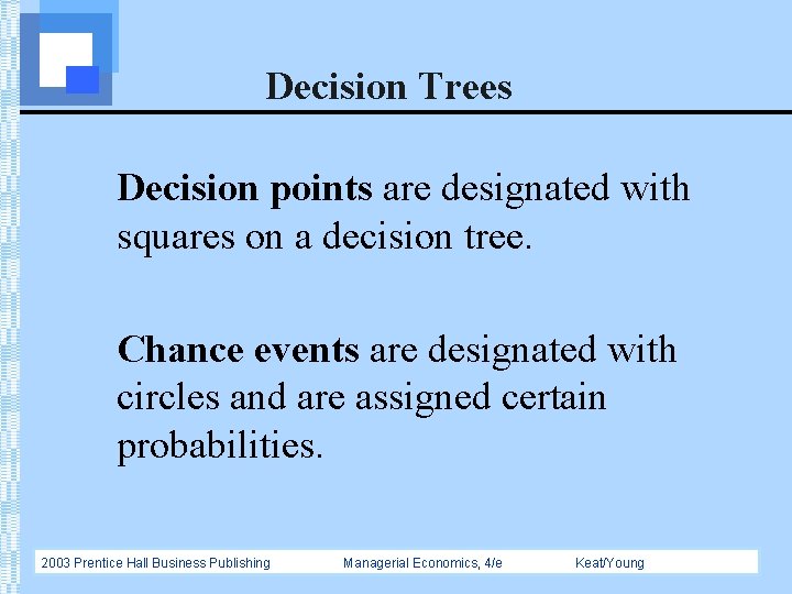 Decision Trees Decision points are designated with squares on a decision tree. Chance events