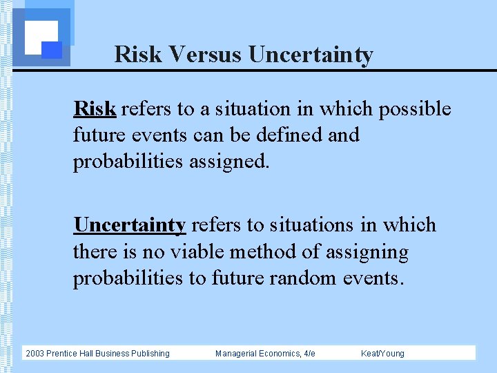 Risk Versus Uncertainty Risk refers to a situation in which possible future events can