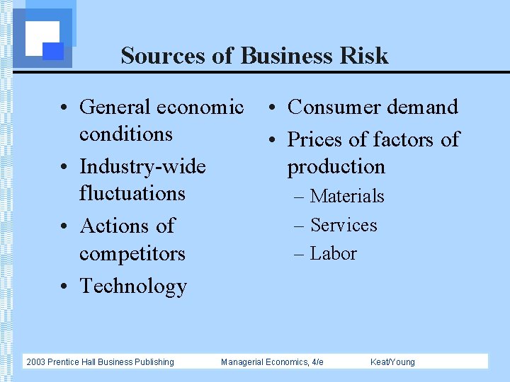 Sources of Business Risk • General economic conditions • Industry-wide fluctuations • Actions of