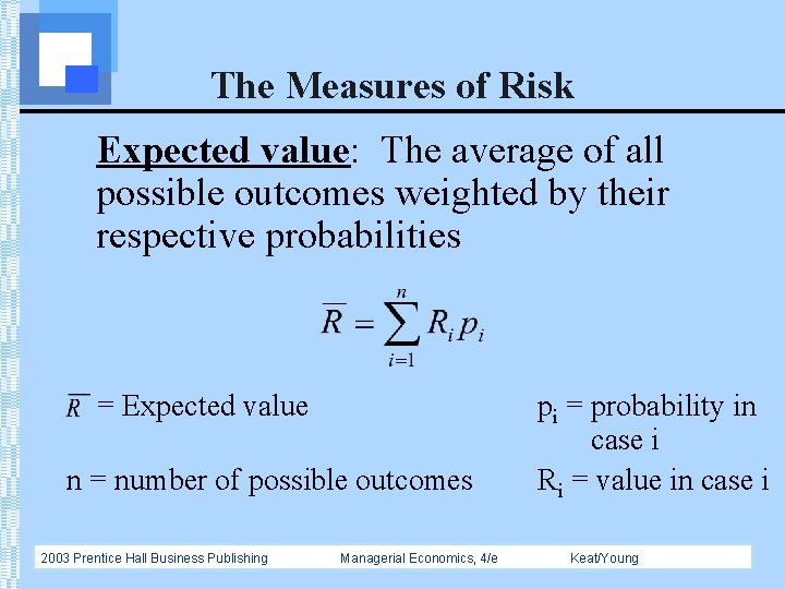 The Measures of Risk Expected value: The average of all possible outcomes weighted by
