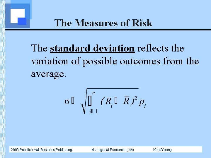 The Measures of Risk The standard deviation reflects the variation of possible outcomes from