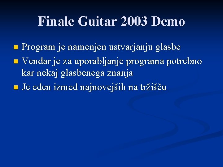 Finale Guitar 2003 Demo Program je namenjen ustvarjanju glasbe n Vendar je za uporabljanje