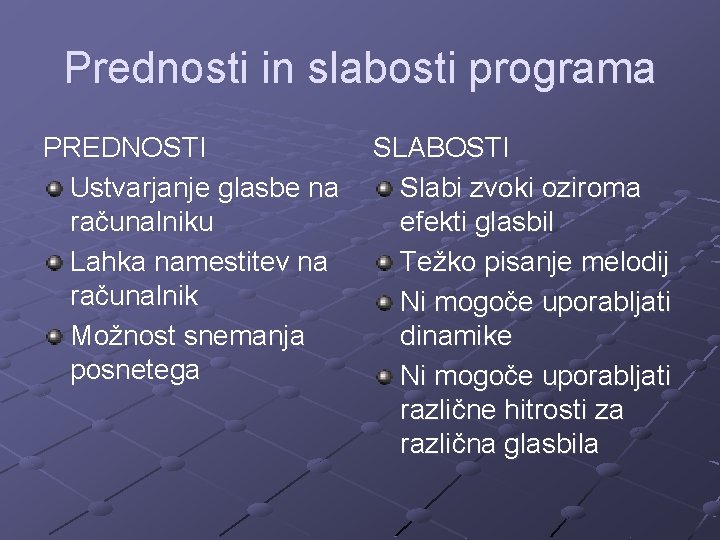 Prednosti in slabosti programa PREDNOSTI Ustvarjanje glasbe na računalniku Lahka namestitev na računalnik Možnost