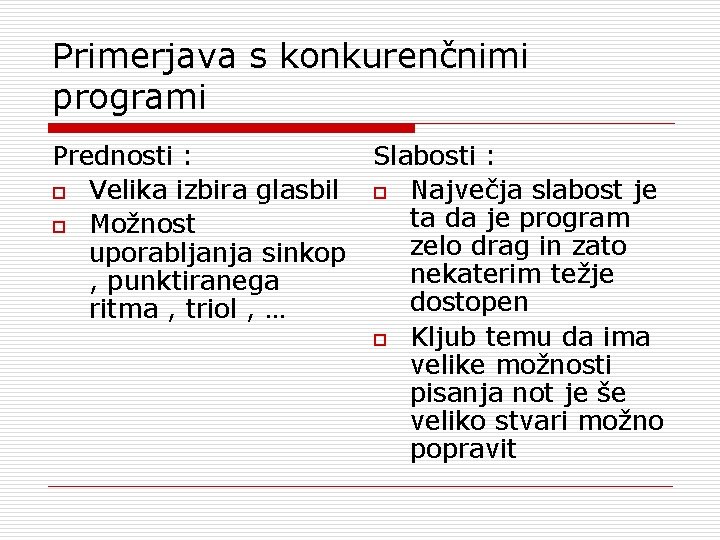 Primerjava s konkurenčnimi programi Prednosti : o Velika izbira glasbil o Možnost uporabljanja sinkop