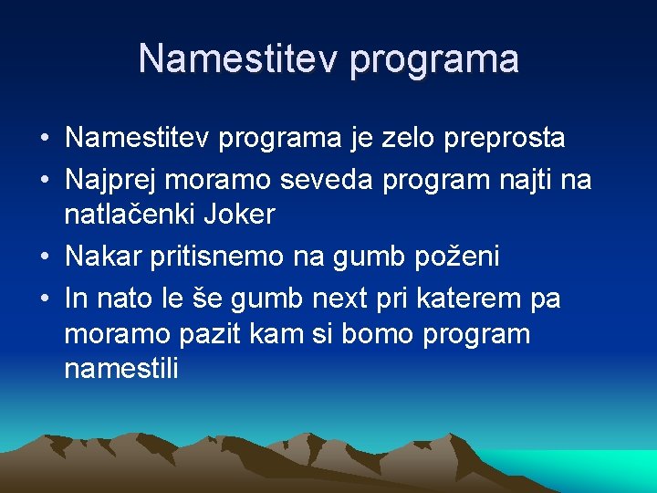 Namestitev programa • Namestitev programa je zelo preprosta • Najprej moramo seveda program najti