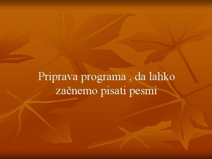 Priprava programa , da lahko začnemo pisati pesmi 