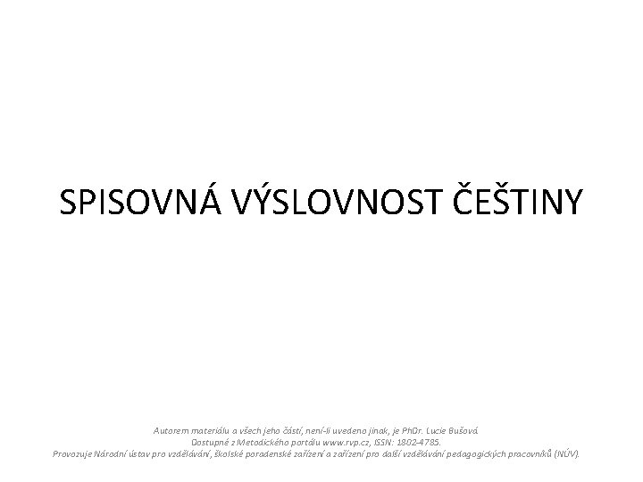 SPISOVNÁ VÝSLOVNOST ČEŠTINY Autorem materiálu a všech jeho částí, není-li uvedeno jinak, je Ph.