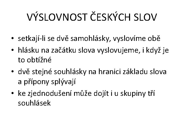 VÝSLOVNOST ČESKÝCH SLOV • setkají-li se dvě samohlásky, vyslovíme obě • hlásku na začátku