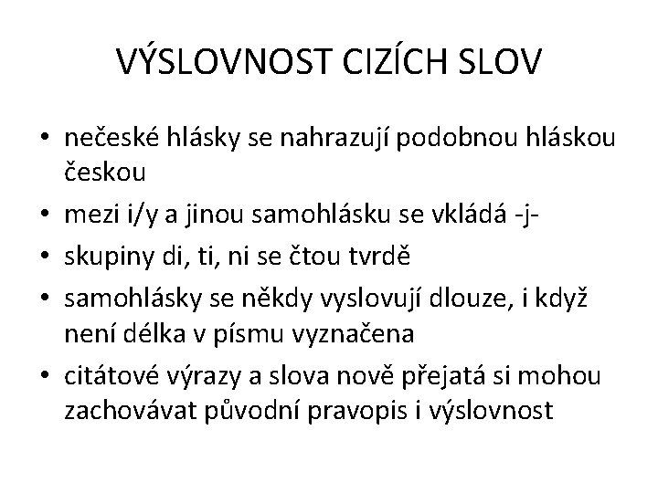 VÝSLOVNOST CIZÍCH SLOV • nečeské hlásky se nahrazují podobnou hláskou českou • mezi i/y