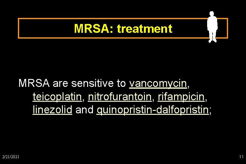 MRSA: treatment MRSA are sensitive to vancomycin, teicoplatin, nitrofurantoin, rifampicin, linezolid and quinopristin-dalfopristin; 2/21/2021