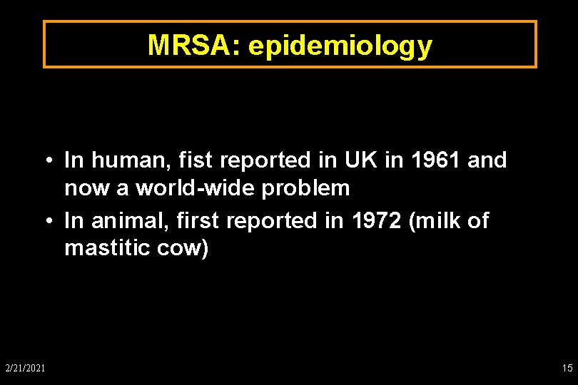 MRSA: epidemiology • In human, fist reported in UK in 1961 and now a