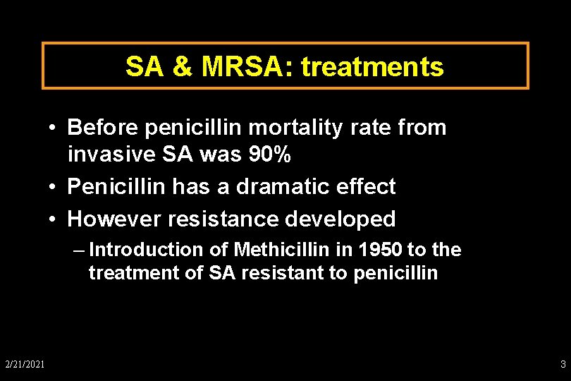 SA & MRSA: treatments • Before penicillin mortality rate from invasive SA was 90%