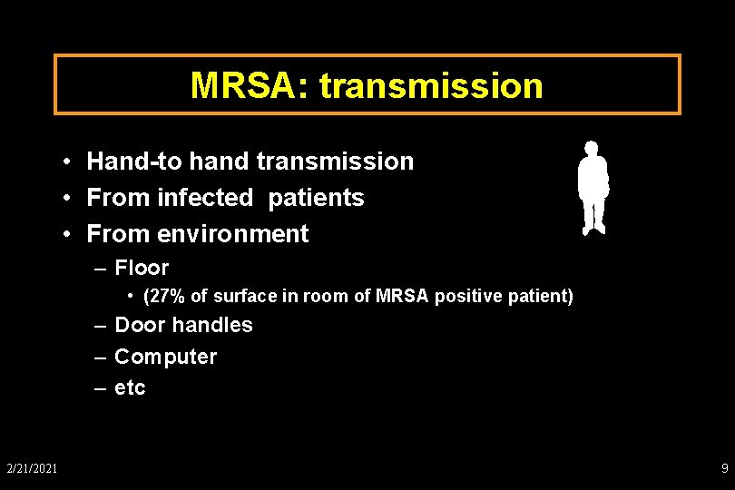 MRSA: transmission • Hand-to hand transmission • From infected patients • From environment –