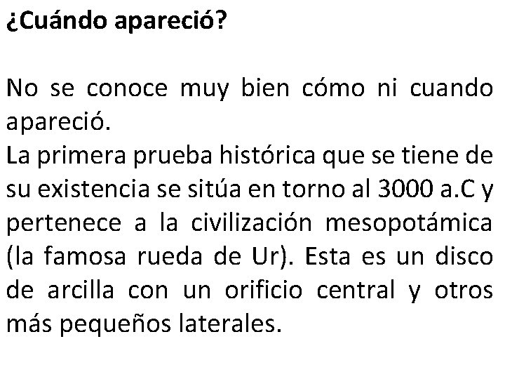 ¿Cuándo apareció? No se conoce muy bien cómo ni cuando apareció. La primera prueba