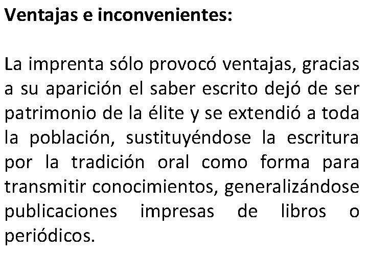 Ventajas e inconvenientes: La imprenta sólo provocó ventajas, gracias a su aparición el saber