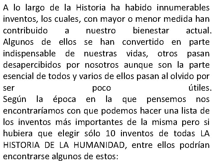 A lo largo de la Historia ha habido innumerables inventos, los cuales, con mayor