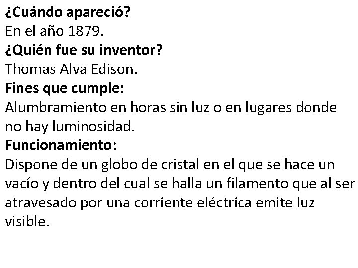 ¿Cuándo apareció? En el año 1879. ¿Quién fue su inventor? Thomas Alva Edison. Fines