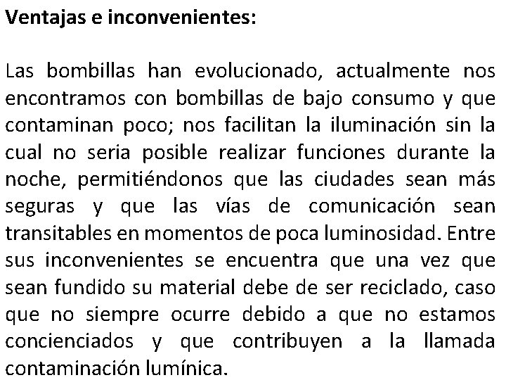 Ventajas e inconvenientes: Las bombillas han evolucionado, actualmente nos encontramos con bombillas de bajo