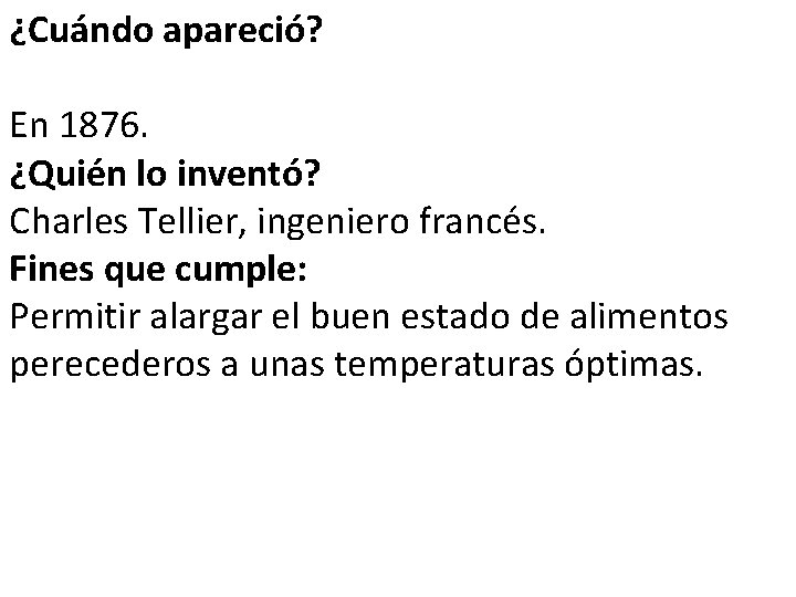 ¿Cuándo apareció? En 1876. ¿Quién lo inventó? Charles Tellier, ingeniero francés. Fines que cumple: