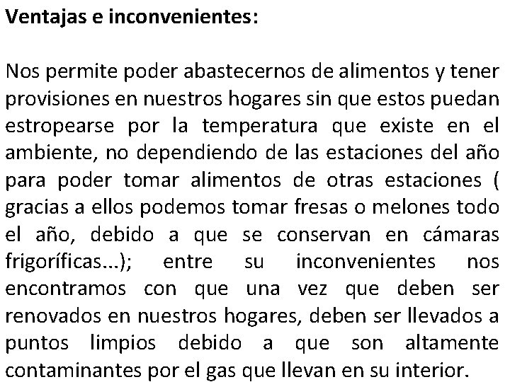 Ventajas e inconvenientes: Nos permite poder abastecernos de alimentos y tener provisiones en nuestros
